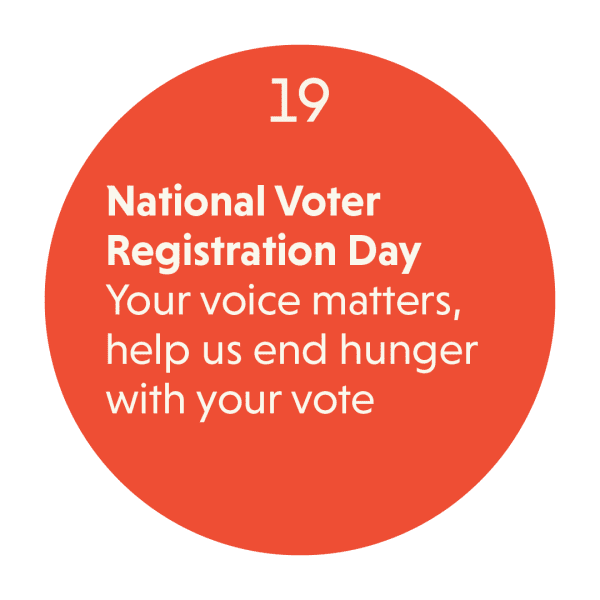 National Voter Registration Day, Your voice matters, help us end hunger with your vote