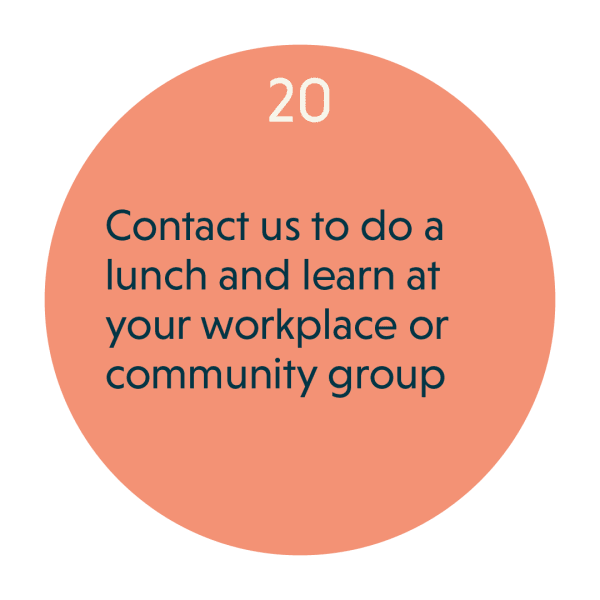 Contact us to do a lunch and learn at your workplace or community group